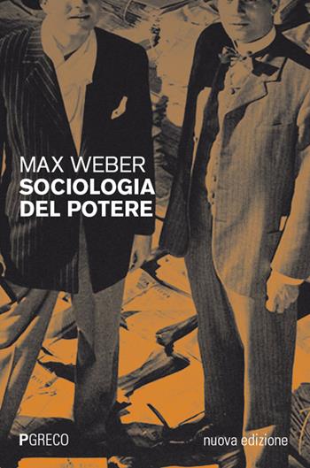 Sociologia del potere. Nuova ediz. - Max Weber - Libro Pgreco 2026 | Libraccio.it
