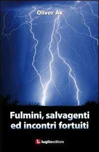 Fulmini, salvagenti ed incontri fortuiti - Oliver Ax - Libro Luglio (Trieste) 2012 | Libraccio.it