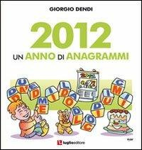 2012. Un anno di anagrammi - Giorgio Dendi - Libro Luglio (Trieste) 2013 | Libraccio.it
