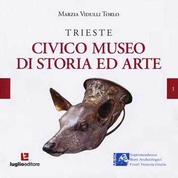 Trieste. Civico museo di storia ed arte - Marzia Vidulli Torlo - Libro Luglio (Trieste) 2013, Memorie | Libraccio.it