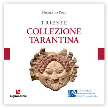 Trieste. La Collezione Tarantina - Nicoletta Poli - Libro Luglio (Trieste) 2013 | Libraccio.it
