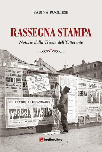 Rassegna stampa. Notizie dalla Trieste dell'Ottocento. Ediz. integrale - Sabina Pugliese - Libro Luglio (Trieste) 2022 | Libraccio.it