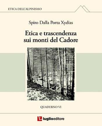 Etica e trascendenza sui monti del Cadore. Quaderno VI - Spiro Dalla Porta Xidias - Libro Luglio (Trieste) 2014 | Libraccio.it