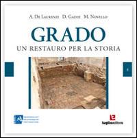 Grado. Un restauro per la storia. Vivere a Grado tra l'altomedioevo e l'età moderna - Angelina De Laurenzi, Dario Gaddi, Marta Novello - Libro Luglio (Trieste) 2014 | Libraccio.it