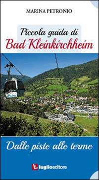 Piccola guida di Bad Kleinkircheim  - Libro Luglio (Trieste) 2014 | Libraccio.it