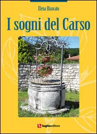 I sogni del Carso - Elena Blancato - Libro Luglio (Trieste) 2015 | Libraccio.it