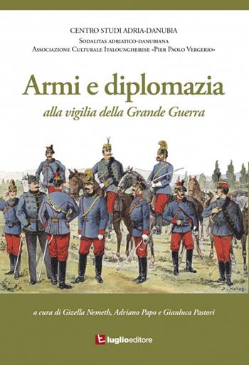 Armi e diplomazia alla vigilia della Grande Guerra  - Libro Luglio (Trieste) 2014 | Libraccio.it