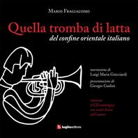 Quella tromba di latta. Del confine orientale italiano. Con CD Audio - Mario Fragiacomo, Luigi M. Guicciardi - Libro Luglio (Trieste) 2014 | Libraccio.it