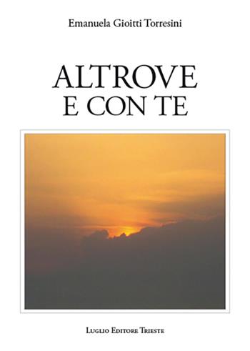 Altrove e con te - Emanuela Gioitti Torresini - Libro Luglio (Trieste) 2015 | Libraccio.it