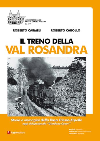 Il treno della Val Rosandra. Storia e immagini della linea Trieste-Erpelle - Roberto Carollo, Roberto Carmeli - Libro Luglio (Trieste) 2015 | Libraccio.it