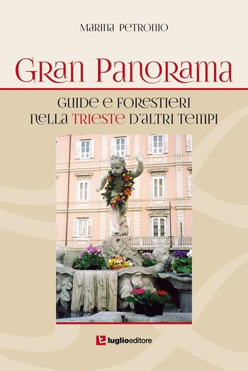Gran Panorama. Guide e forestieri nella Trieste d'altri tempi - Marina Petronio - Libro Luglio (Trieste) 2015 | Libraccio.it
