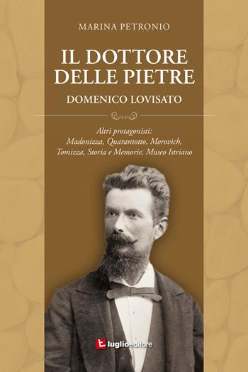 Il dottore delle pietre. Domenico Lovisato - Marina Petronio - Libro Luglio (Trieste) 2016 | Libraccio.it