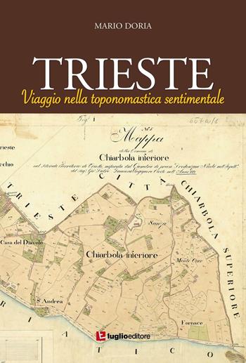 Trieste. Viaggio nella toponomastica sentimentale - Mario Doria - Libro Luglio (Trieste) 2016 | Libraccio.it