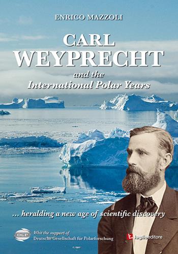 Carl Weyprecht and the international polar years - Enrico Mazzoli - Libro Luglio (Trieste) 2016 | Libraccio.it