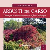 Arbusti del Carso. Guida per riconoscerli attraverso la forma delle foglie. Vol. 3