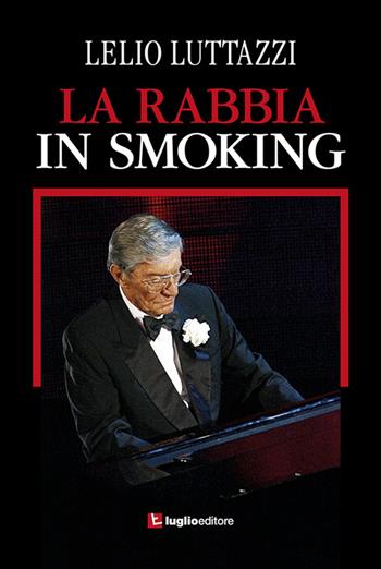 La rabbia in smoking - Lelio Luttazzi - Libro Luglio (Trieste) 2016 | Libraccio.it