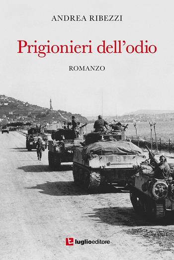 Prigionieri dell'odio - Andrea Ribezzi - Libro Luglio (Trieste) 2016 | Libraccio.it