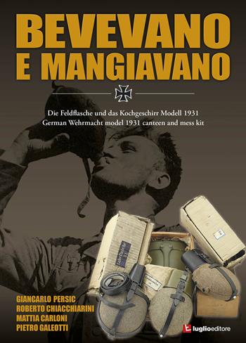 Bevevano e mangiavano. German Wehrmacht model 1931 canteen and mess kit - Giancarlo Persic, Roberto Chiacchiarini, Mattia Carloni - Libro Luglio (Trieste) 2020 | Libraccio.it