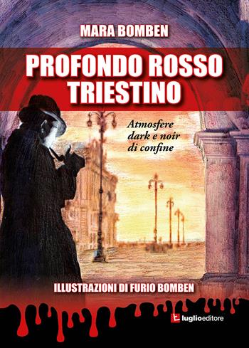 Profondo rosso triestino. Atmosfere dark e noir di confine - Mara Bomben - Libro Luglio (Trieste) 2020 | Libraccio.it