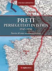 Preti perseguitati in Istria. 1945-1956. Storia di una secolarizzazione