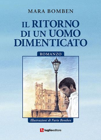 Il ritorno di un uomo dimenticato - Mara Bomben - Libro Luglio (Trieste) 2017 | Libraccio.it