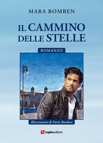 Il cammino delle stelle - Mara Bomben - Libro Luglio (Trieste) 2017 | Libraccio.it