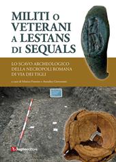 Militi o veterani a Lestans di Sequals. Lo scavo archeologico nella necropoli romana di via dei Tigli