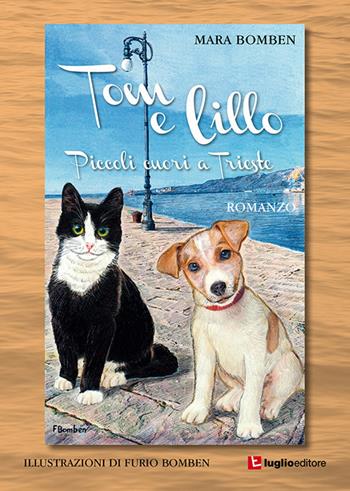 Tom e Lillo. Piccoli cuori a Trieste - Mara Bomben - Libro Luglio (Trieste) 2018 | Libraccio.it