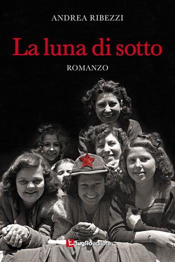 La luna di sotto - Andrea Ribezzi - Libro Luglio (Trieste) 2018 | Libraccio.it