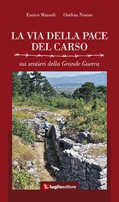 La via della pace del Carso. Sui sentieri della grande guerra