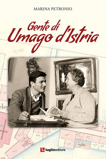 Gente di Umago d'Istria - Marina Petronio - Libro Luglio (Trieste) 2018 | Libraccio.it