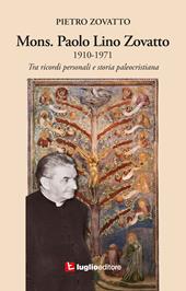 Mons. Paolo Lino Zovatto 1910-1971. Tra ricordi personali e storia paleocristiana