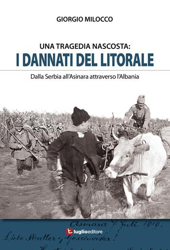 I dannati del litorale. Dalla Serbia all'Asinara attraverso l'Albania - Giorgio Milocco - Libro Luglio (Trieste) 2021 | Libraccio.it