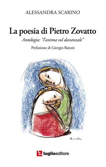 La poesia di Pietro Zovatto. Antologia «L'anima sul davanzale» - Alessandra Scarino - Libro Luglio (Trieste) 2021 | Libraccio.it