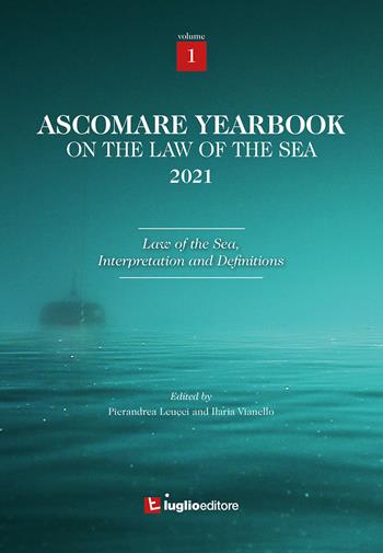 Ascomare yearbook on the law of the sea 2021. Vol. 1: Law of the sea, interpretation and definitions. - Pierandrea Leucci, Ilaria Vianello - Libro Luglio (Trieste) 2022 | Libraccio.it