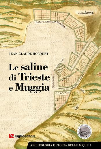 Le saline di Trieste e Muggia - Jean-Claude Hocquet - Libro Luglio (Trieste) 2022 | Libraccio.it