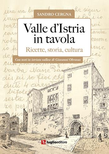 Valle d'Istria in tavola. Ricette, storia, cultura - Sandro Cergna - Libro Luglio (Trieste) 2022 | Libraccio.it