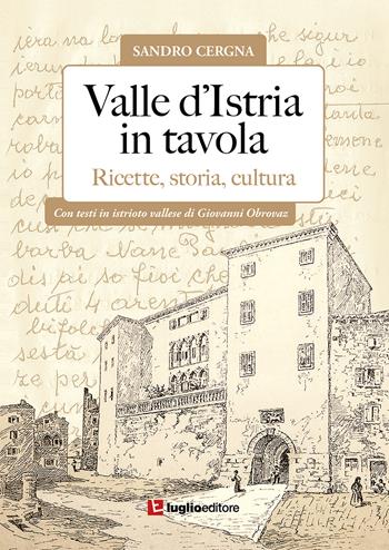Valle d'Istria in tavola. Ricette, storia, cultura - Sandro Cergna - Libro Luglio (Trieste) 2022 | Libraccio.it