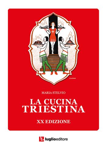 La cucina triestina - Maria Stelvio - Libro Luglio (Trieste) 2022 | Libraccio.it