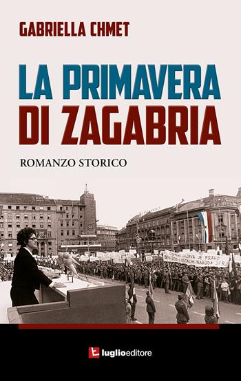 La primavera di Zagabria - Gabriella Chmet - Libro Luglio (Trieste) 2022 | Libraccio.it