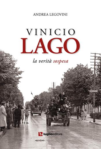 Vinicio Lago. La verità sospesa - Andrea Legovini - Libro Luglio (Trieste) 2022 | Libraccio.it