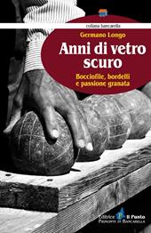 Anni di vetro scuro. Bocciofile, bordelli e passione granata