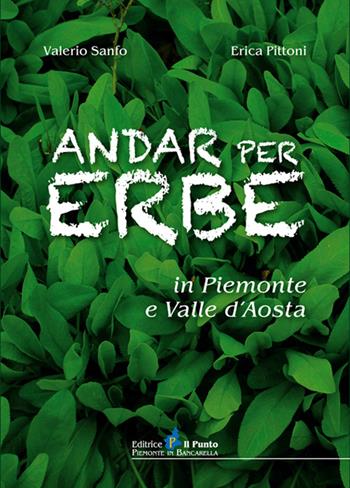 Andar per erbe in Piemonte e Val d'Aosta - Valerio Sanfo, Erica Pittoni - Libro Il Punto PiemonteinBancarella 2014 | Libraccio.it
