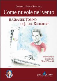 Come nuvole nel vento. Il grande Torino di Julius Schubert - Domenico Beccaria - Libro Il Punto PiemonteinBancarella 2014, Nuanse | Libraccio.it