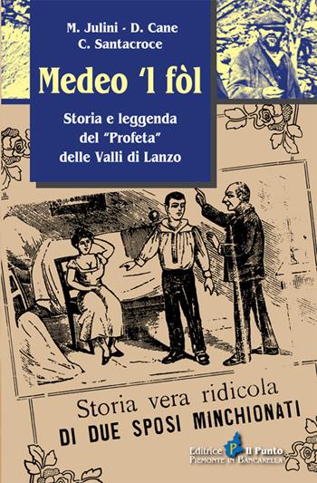 Medeo 'l fòl. Storia e leggenda del «profeta» delle valli di Lanzo - Milo Julini, Donatella Cane, Claudio Santacroce - Libro Il Punto PiemonteinBancarella 2014 | Libraccio.it