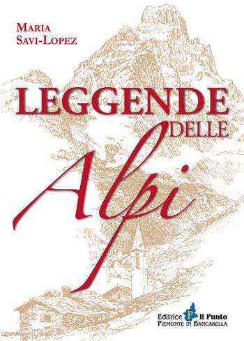 Leggende delle Alpi - Maria Savi-Lopez - Libro Il Punto PiemonteinBancarella 2014 | Libraccio.it