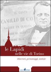 Le lapidi nelle vie di Torino. Itinerari, notizie, personaggi - Piergiuseppe Menietti - Libro Il Punto PiemonteinBancarella 2014 | Libraccio.it