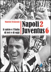 Napoli 2 Juventus 6. Il calcio e l'Italia ieri e di oggi