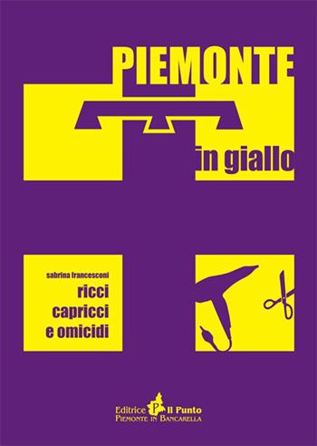 Ricci capricci e omicidi - Sabrina Francesconi - Libro Il Punto PiemonteinBancarella 2015, Piemonte in giallo | Libraccio.it