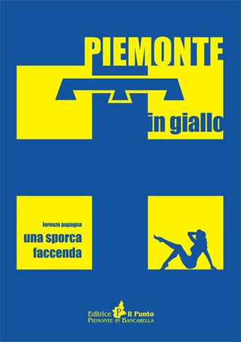 Una sporca faccenda - Lorenzo Papagna - Libro Il Punto PiemonteinBancarella 2015, Piemonte in giallo | Libraccio.it